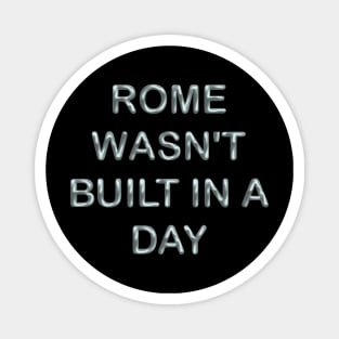 Rome wasn´t built in a day Magnet